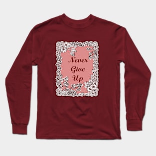 Never Give Up Long Sleeve T-Shirt